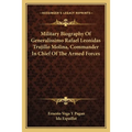 Military Biography Of Generalissimo Rafael Leonidas Trujillo Molina, Commander In Chief Of The Armed Forces - Paperback