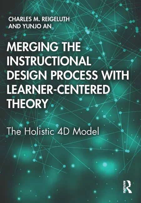 Merging the Instructional Design Process with Learner-Centered Theory: The Holistic 4D Model - Paperback
