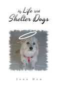 My Life with Shelter Dogs - Hardcover