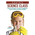 Saving Science Class: Why We Need Hands-On Science to Engage Kids, Inspire Curiosity, and Improve Education - Hardcover