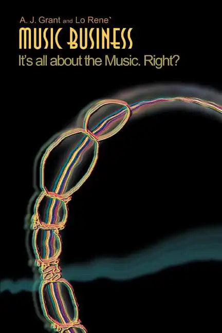 Music Business: It's All about the Music. Right? - Paperback