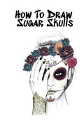 How To Draw Sugar Skulls: Skulls Book For Drawing Dia De Los Muertos Tatoo Sketchbook - Day Of The Dead Sketching Notebook & Drawing Sketch Boar - Paperback