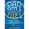 Dad, Am I Going To Die? - Paperback