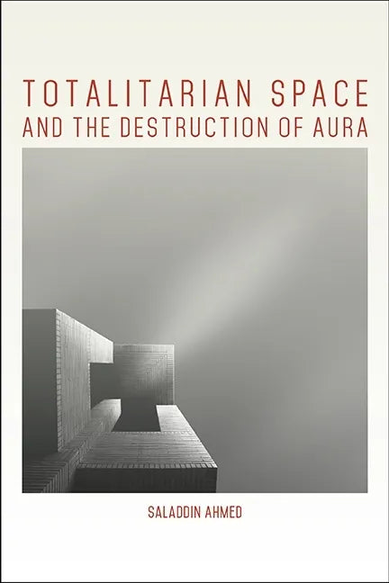 Totalitarian Space and the Destruction of Aura - Paperback