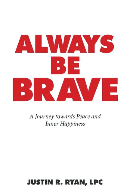 Always Be Brave: A Journey Towards Peace and Inner Happiness - Paperback
