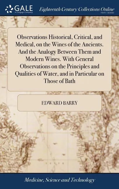 Observations Historical, Critical, and Medical, on the Wines of the Ancients. And the Analogy Between Them and Modern Wines. With General Observations - Hardcover