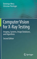 Computer Vision for X-Ray Testing: Imaging, Systems, Image Databases, and Algorithms - Hardcover