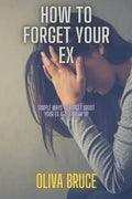 How to forget your ex: Simple ways to forget about your ex after break up - Paperback