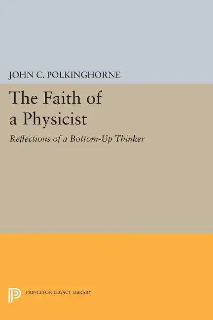 The Faith of a Physicist: Reflections of a Bottom-Up Thinker - Paperback