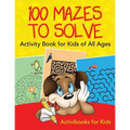 100 Mazes to Solve Activity Book for Kids of All Ages - Paperback