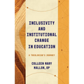 Inclusivity and Institutional Change in Education: A Theologian's Journey - Paperback