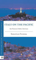 Italy on the Pacific: San Francisco's Italian Americans - Hardcover