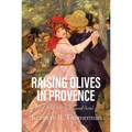 Raising Olives in Provence: A Guide for Body and Soul - Paperback