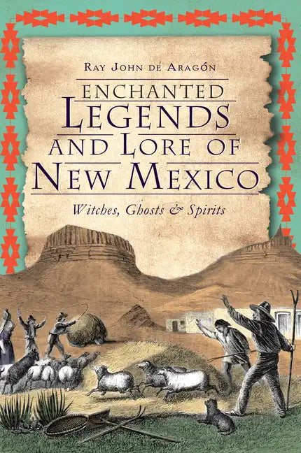 Enchanted Legends and Lore of New Mexico: Witches, Ghosts & Spirits - Paperback