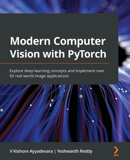 Modern Computer Vision with PyTorch: Explore deep learning concepts and implement over 50 real-world image applications - Paperback
