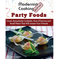 Modernist Cooking Made Easy: Party Foods: Create Remarkable Cocktails, Hors d'Oeuvres and Small Plates That Will Amaze Your Friends - Paperback