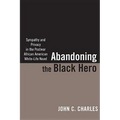 Abandoning the Black Hero: Sympathy and Privacy in the Postwar African American White-Life Novel - Paperback
