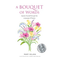 A Bouquet of Words: Express Yourself through the Language of Flowers - Paperback