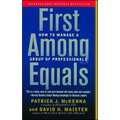 First Among Equals: How to Manage a Group of Professionals - Paperback