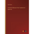 A Practical Manual of the Treatment of Club-Foot - Paperback