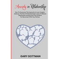 Anxiety in Relationship: How to Overcome the Insecurity in Love, Couple's Jealousy, the Fear of Abandonment. Learn to Reduce Attachment Anxious - Paperback