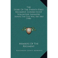 The Story Of The Twenty-First Regiment, Connecticut Volunteer Infantry: During The Civil War, 1861-1865 (1900) - Hardcover