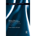 Being a Man in a Transnational World: The Masculinity and Sexuality of Migration - Paperback
