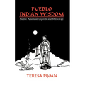 Pueblo Indian Wisdom: Native American Legends and Mythology - Paperback