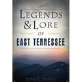 Legends & Lore of East Tennessee - Paperback