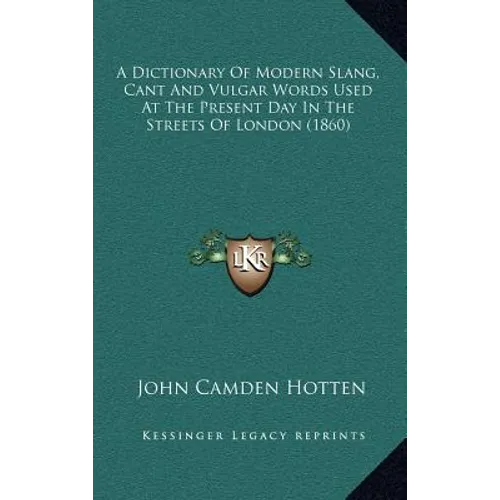 A Dictionary Of Modern Slang, Cant And Vulgar Words Used At The Present Day In The Streets Of London (1860) - Hardcover