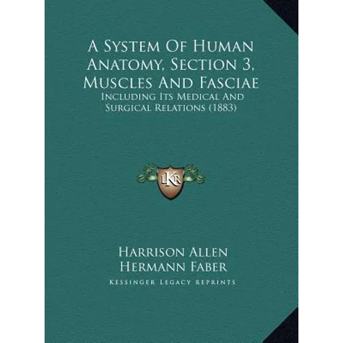 A System Of Human Anatomy, Section 3, Muscles And Fasciae: Including Its Medical And Surgical Relations (1883) - Hardcover