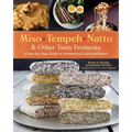 Miso, Tempeh, Natto & Other Tasty Ferments: A Step-By-Step Guide to Fermenting Grains and Beans - Paperback