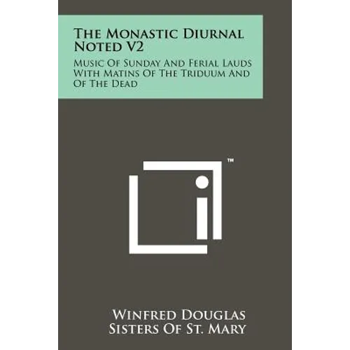 The Monastic Diurnal Noted V2: Music Of Sunday And Ferial Lauds With Matins Of The Triduum And Of The Dead - Paperback