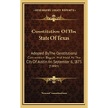 Constitution Of The State Of Texas: Adopted By The Constitutional Convention Begun And Held At The City Of Austin On September 6, 1875 (1891) - Hardcover