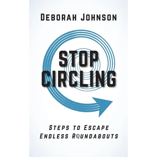 Stop Circling: Steps to Escape Endless Roundabouts - Hardcover