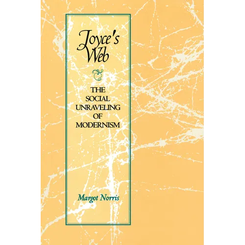 Joyce's Web: The Social Unraveling of Modernism - Paperback