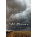 Man Who Thought He Owned Water: On the Brink with American Farms, Cities, and Food - Paperback