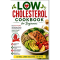 Low Cholesterol Cookbook: Diet Menus, plans and Recipes For Healthy Living - Paperback