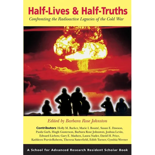 Half-Lives & Half-Truths: Confronting the Radioactive Legacies of the Cold War - Paperback