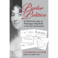 Parlor Politics: In Which the Ladies of Washington Help Build a City and a Government - Paperback