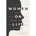 Women on Life: A Call to Love the Unborn, Unloved, & Neglected - Paperback