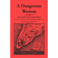 A Dangerous Woman: New York's First Lady Liberty: The Life and Times of Lady Deborah Moody (1586-1659?) - Paperback