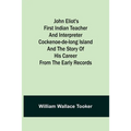 John Eliot's First Indian Teacher and Interpreter Cockenoe-de-Long Island and The Story of His Career from the Early Records - Paperback
