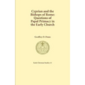 Cyprian and the Bishops of Rome: Questions of Papal Primacy in the Early Church - Paperback