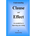Understanding CLAUSE AND EFFECT: An essential key to improving your writing - Paperback