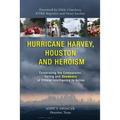Hurricane Harvey, Houston and Heroism: Celebrating the Compassion, Caring and Goodness of Ethical Intelligence in Action - Paperback