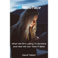 Glowface: What We Are Losing To Screens and How We Can Take It Back - Paperback