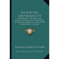 Lee And His Lieutenants V1: Comprising The Early Life, Public Services And Campaigns Of General Robert El Lee And His Companions In Arms - Paperback
