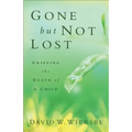 Gone But Not Lost: Grieving the Death of a Child - Paperback