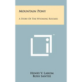 Mountain Pony: A Story of the Wyoming Rockies - Hardcover